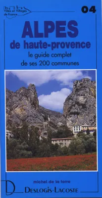 Villes et villages de France., 4, Alpes-de-Haute-Provence - histoire, géographie, nature, arts, histoire, géographie, nature, arts