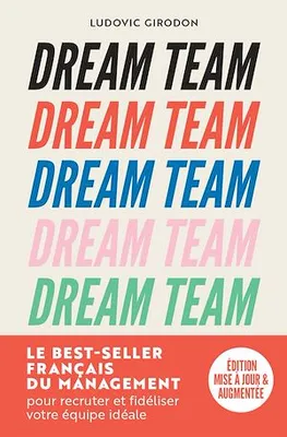 Dream Team, Les meilleurs secrets pour recruter et fidéliser votre équipe idéale