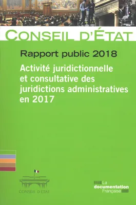 rapport public 2018 du conseil d'etat, Activité juridictionnelle et consultative des juridictions administratives en 2017