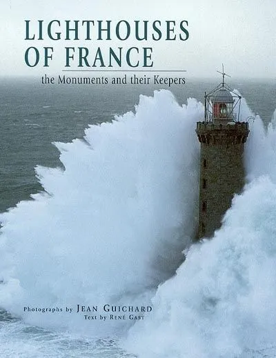 Lighthouses of France, The Monuments and their Keepers René Gast
