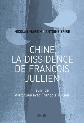 Chine, la dissidence de François Jullien, Suivi de Dialogues avec François Jullien