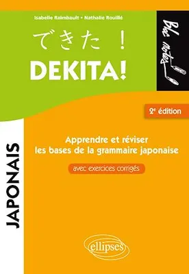 Dekita. Apprendre et réviser les bases de la grammaire japonaise avec exercices corrigés - 2e édition