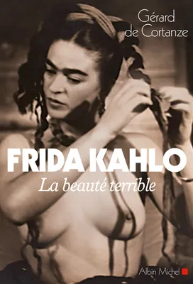 Frida Kahlo, La beauté terrible