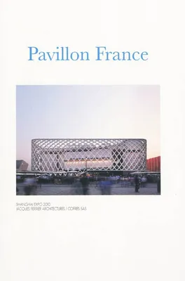 Pavillon France, Shanghaï expo 2010 - Jacques Ferrier Architectures/Cofres SAS.