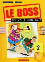 Le boss., 2, ON VOUS ECRIRA !