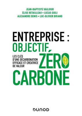 Entreprise : objectif zéro carbone, Les clés d'une décarbonation efficace et créatrice de valeur