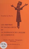 Les prêtres du Sacré-Cœur et la naissance de l'Eglise au Cameroun, Kumbo, Foumban, Nkongsamba, Bafoussam