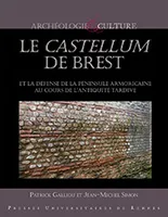 Le castellum de Brest / et la défense de la péninsule armoricaine au cours de l'Antiquité tardive