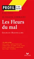 Profil - Baudelaire : Les Fleurs du mal : 12 sujets corrigés, analyse littéraire de l'oeuvre