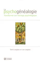 PSYCHOGENEALOGIE, transformer son héritage psychologique