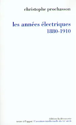 Les années électriques, 1880-1910, Suivi d'une chronologie culturelle détaillée de 1879 à 1911 établie par Véronique Julia