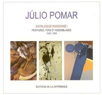 Júlio Pomar, I, Peintures, fers et assemblages, 1942-1968, Julio Pomar catalogue raisonne 1942-1968 t1, catalogue raisonné