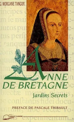 Anne de Bretagne : Jardins secrets