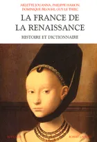 La France de la Renaissance histoire et dictionnaire, histoire et dictionnaire