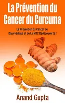 La prévention du cancer du curcuma, La prévention du cancer de l'ayurvédique et de la mtc redécouverte !