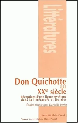 Don Quichotte au 20e siècle, Réceptions d'une figure mythique dans la littérature et les arts