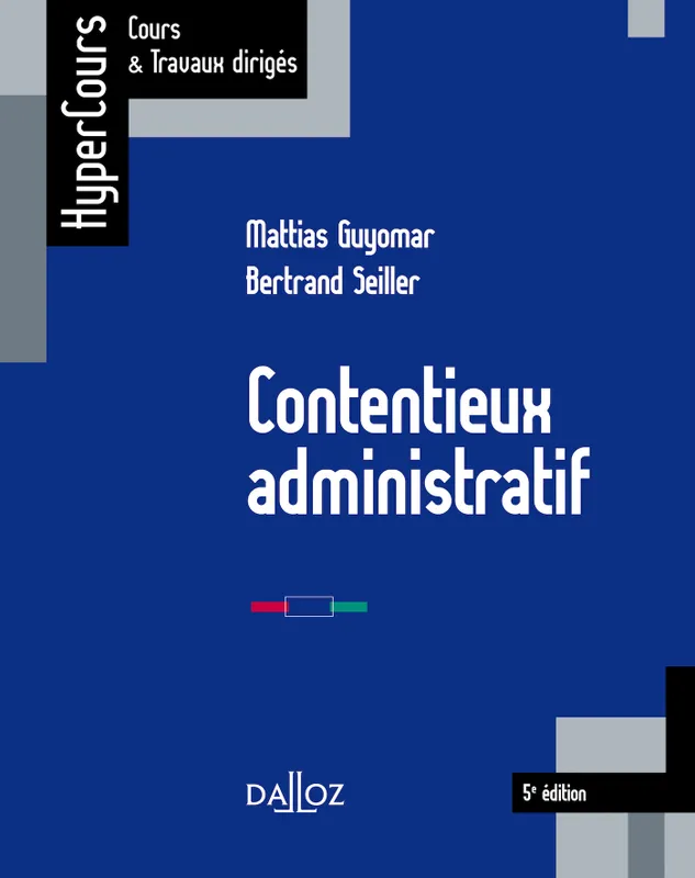 Livres Économie-Droit-Gestion Droit Généralités Contentieux administratif Bertrand Seiller, Mattias Guyomar