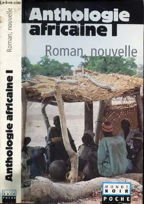 Anthologie africaine d'expression française, Vol. I, Le roman et la nouvelle, Anthologie africaine tome 1 : Roman, Nouvelle