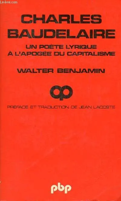 Charles Baudelaire un poète lyrique à l'apogée du capitalisme - Collection petite bibliothèque payot n°399., un poète lyrique à l'apogée du capitalisme Walter Benjamin