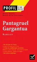 Profil - Rabelais (François) : Pantagruel - Gargantua, analyse littéraire de l'oeuvre