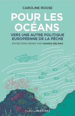 Pour les océans, Vers une autre politique européenne de la pêche