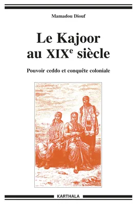 Le Kajoor au XIXe siècle - pouvoir ceddo et conquête coloniale