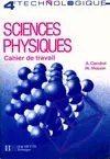 SCIENCES PHYSIQUES, 4e TECHNOLOGIQUE, CAHIER DE TRAVAIL, cahier de travail