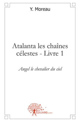 Atalanta les chaînes célestes, 1, Atalanta, les chaînes célestes - Livre 1, Angel le chevalier du ciel