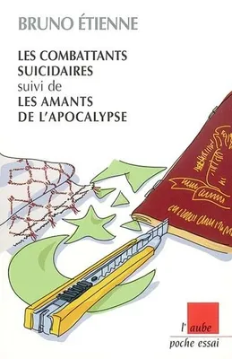 COMBATTANTS SUICIDAIRES / LES AMANTS DE L'APOCALYPSE (LES), essai sur la thanatocratie moderne, inédit