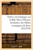 Notice nécrologique sur la Rde Mère d'Houet, fondatrice des fidèles compagnes de Jésus
