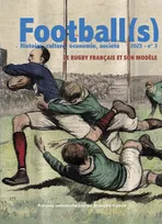 FOOTBALL(S). HISTOIRE, CULTURE, ECONOMIE, SOCIETE 2023 - N 3. LE RUGB Y FRANCAIS ET SON MODELE