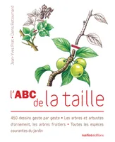 L'ABC de la taille, 450 dessins geste par geste - Les arbres et arbustes d'ornement, les arbres fruitiers - Toutes les e