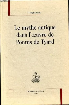 LE MYTHE ANTIQUE DANS L'OEUVRE DE PONTUS DE TYARD