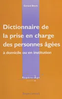 Dictionnaire de la prise en charge des personnes âgées : à domicile ou en institution