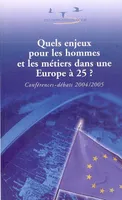 Quels enjeux pour les hommes et les métiers dans une Europe à 25 ?, conférences-débats 2004-2005