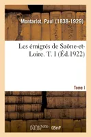 Les émigrés de Saône-et-Loire. T. I