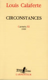 Carnets / Louis Calaferte., 11, Carnets, XI : Circonstances, (1989)