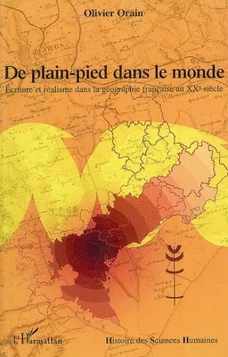 De plain-pied dans le monde, Ecriture et réalisme dans la géographie française au XXe siècle