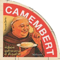 Camembert / histoire, gastronomie et étiquettes, histoire, gastronomie et étiquettes