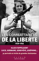 Les combattantes de la liberté (1939-1945), Elles s'appelaient Lucie, Germaine, Geneviève, Joséphine... 31 portraits et récits de grandes résistantes