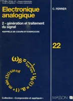 Electronique analogique., Tome 2, Génération et traitement du signal, Electronique analogique, rappels de cours et exercices