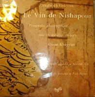 Le Vin de Nishapour. Promenades photographiques dans les Rubaiyat du poète Omar Khayyam