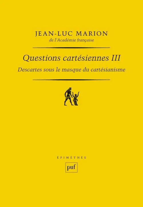 Livres Sciences Humaines et Sociales Philosophie Questions cartésiennes., 3, Descartes sous le masque du cartésianisme, Questions cartésiennes III Jean-Luc Marion