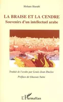 La Braise et la Cendre, Souvenirs d'un intellectuel arabe - Traduit de l'arabe par Louis-Jean Duclos