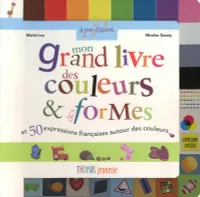 GRAND LIVRE DES COULEURS ET DES FORMES (MON), et 50 expressions françaises autour des couleurs