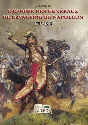 L'épopée des généraux de cavalerie de Napoléon, 1792-1815