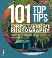 101 Top Tips for Digital Landscape Photography, Capturing Great Landscapes with your Camera