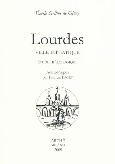 Lourdes - Ville initiatique. Étude hiérologique, ville initiatique Émile-Jules Grillot de Givry
