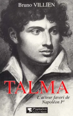 Talma, l'acteur favori de Napoléon Ier