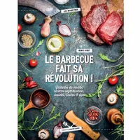 Le barbecue fait sa révolution !, Grillades du monde, recettes végétariennes, desserts, sauces & dips